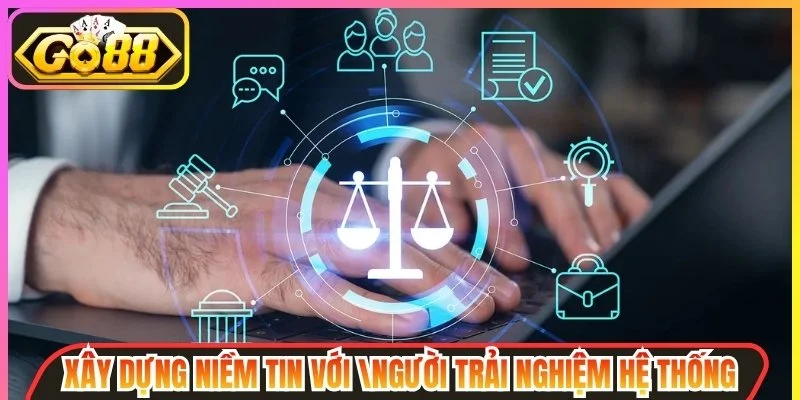 Xây dựng niềm tin với cộng đồng người trải nghiệm hệ thống
