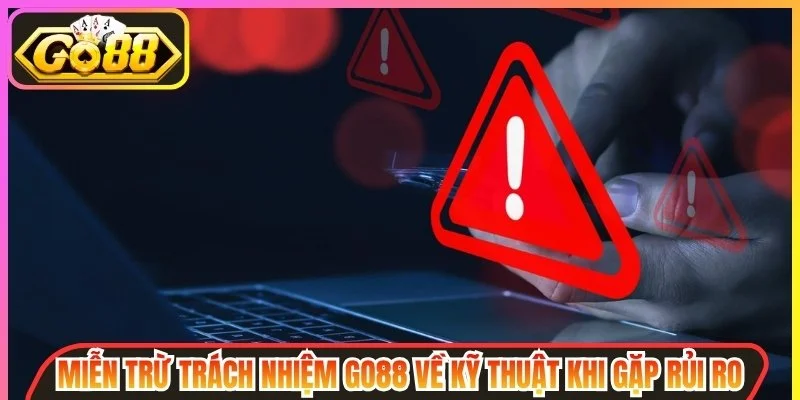 Miễn trừ trách nhiệm go88 về kỹ thuật khi gặp rủi ro