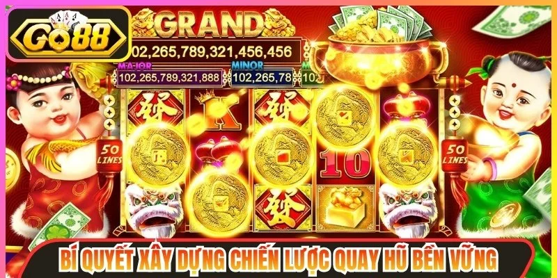Bí quyết xây dựng chiến lược quay hũ bền vững