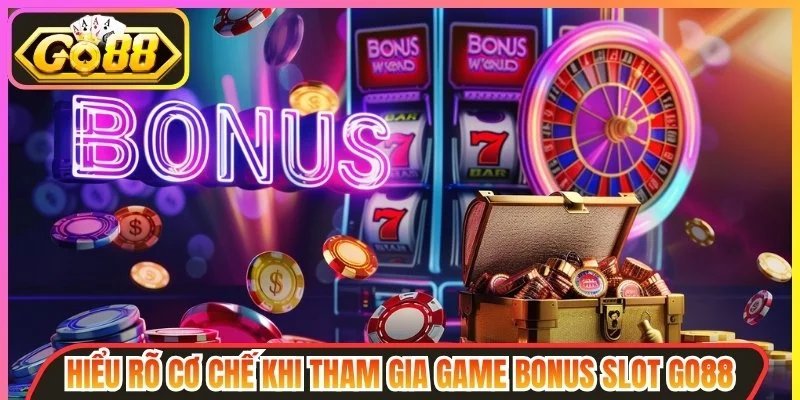 Hiểu rõ cơ chế game bonus slot Go88