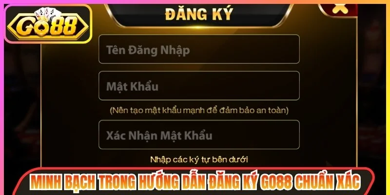 Minh bạch trong hướng dẫn đăng ký Go88 chuẩn xác