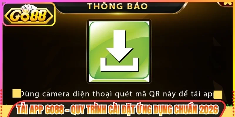 Tải App Go88 - Quy Trình Cài Đặt Ứng Dụng Chuẩn 2026